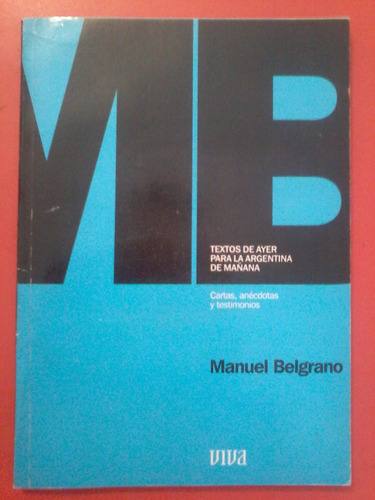 Manuel Belgrano. Cartas, Anécdotas Y Testimonios.