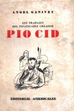 Los Trabajos Del Infatigable Creador Pio Cid - Angel Ganivet