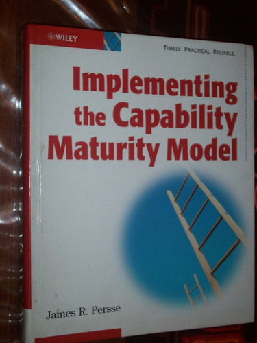 Implementing The Capability Maturity Model. James Persse.