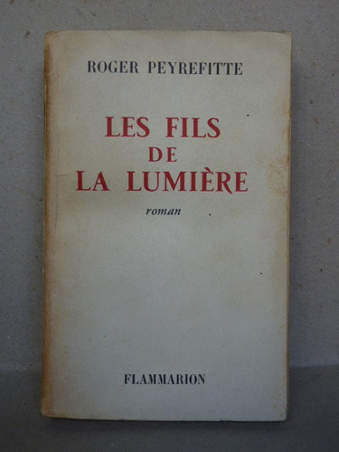 Peyrefitte, R. Les Fils De La Lumière. 1961