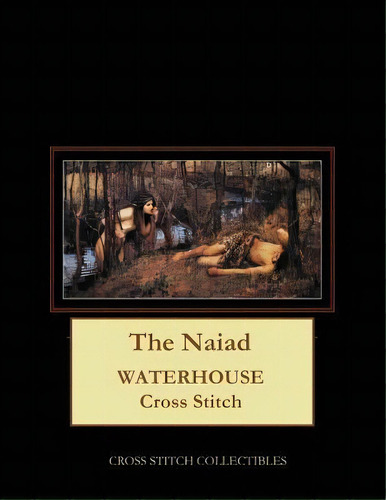 The Naiad : Waterhouse Cross Stitch Pattern, De Kathleen George. Editorial Createspace Independent Publishing Platform, Tapa Blanda En Inglés