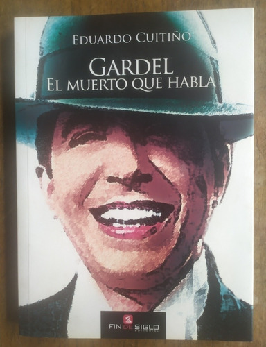 Gardel, El Muerto Que Habla. Eduardo Cuitiño