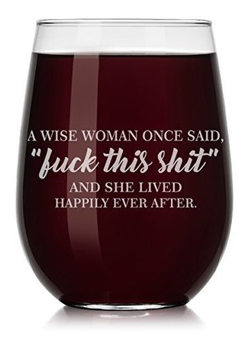 Wine Glass A Wise Woman Once Said Explicit And She Lived Hap