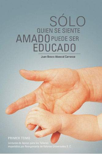 Libro Sólo Quien Se Siente Amado Puede Ser Educado