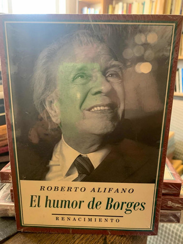El Humor De Borges. Roberto Alifano · Renacimiento