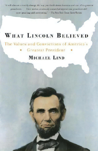 What Lincoln Believed : The Values And Convictions Of America's Greatest President, De Professor Michael Lind. Editorial Anchor Books, Tapa Blanda En Inglés, 2006