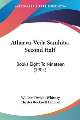 Atharva-veda Samhita, Second Half : Books Eight To Ninete...