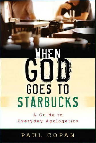 When God Goes To Starbucks, De Paul Copan. Editorial Baker Publishing Group, Tapa Blanda En Inglés