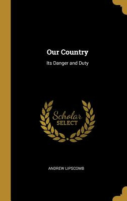 Libro Our Country: Its Danger And Duty - Lipscomb, Andrew