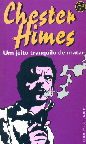 Um jeito tranquilo de matar, de Himes, Chester. Série L&PM Pocket (691), vol. 691. Editora Publibooks Livros e Papeis Ltda., capa mole em português, 2008