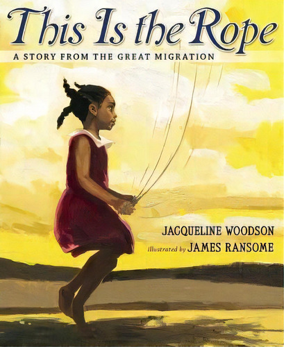 This Is The Rope : A Story From The Great Migration, De Jacqueline Woodson. Editorial Nancy Paulsen Books En Inglés