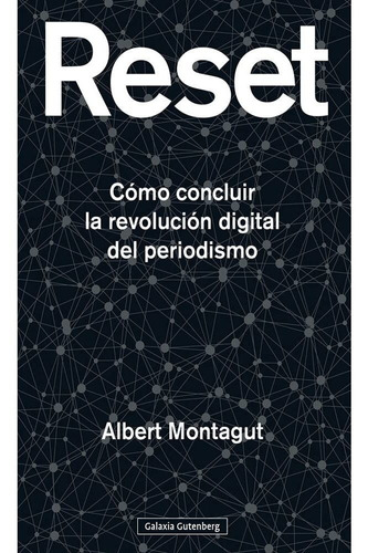 Reset: Cómo Concluir La Revolución Digital Del Periodismo