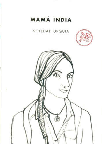 Mama India - Urquia Soledad, de Urquia, Soledad. Editorial Tenemos las máquinas, tapa blanda en español, 2016
