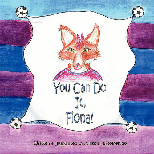 You Can Do It, Fiona!, De Didomenico, Allison., Vol. 1. Editorial Authorhouse, Tapa Blanda En Inglés