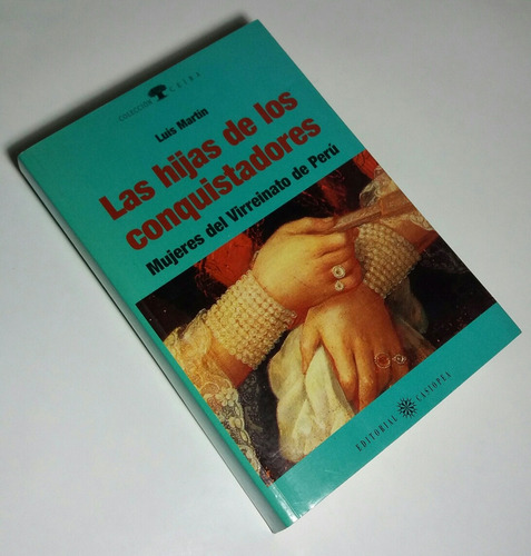 Las Hijas De Los Conquistadores Mujeres Del Virreinato Perú
