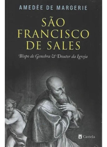 São Francisco De Sales - Bispo De Genebra E Doutor Da Igrej, De Margerie, Amedée De. Editorial Castela Editorial, Capa Mole, Edição 2024-02-08 00:00:00 Em Português