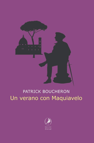 Un Verano Con Maquiavelo. Patrick Boucheron. Del Zorzal