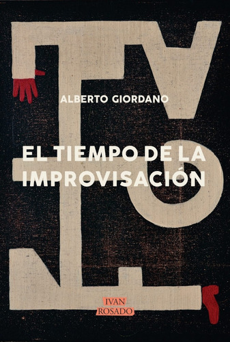 El Tiempo De La Improvisación, De Alberto Giordano. Editorial Iván Rosado En Español