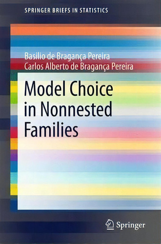 Model Choice In Nonnested Families, De Basilio De Braganca Pereira. Editorial Springer Verlag Berlin Heidelberg Gmbh Co Kg, Tapa Blanda En Inglés