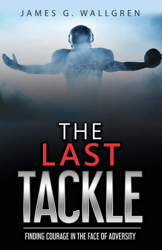 Libro: The Last Tackle: Finding Courage In The Face Of