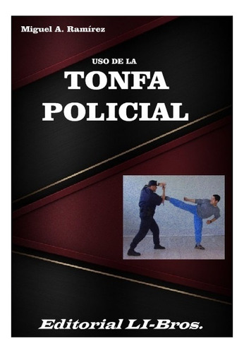 Uso De La Tonfa Policial - Ramirez, Miguel A