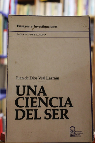 Una Ciencia Del Ser - Juan De Dios Vial Larraín