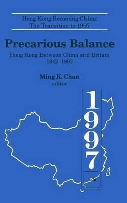 Precarious Balance : Hong Kong Between China And Britain,...