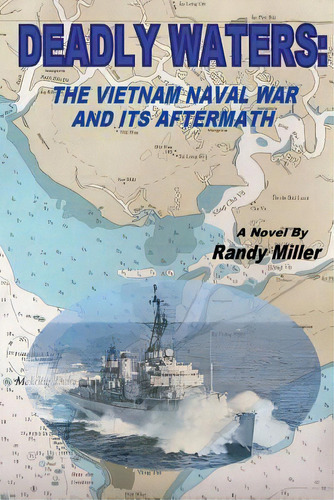 Deadly Waters : The Vietnam Naval War And Its Aftermath, De Randy Miller. Editorial Createspace Independent Publishing Platform, Tapa Blanda En Inglés