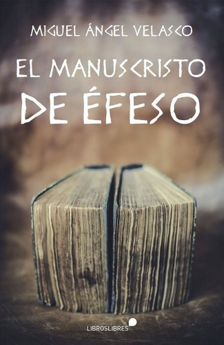 El Manuscrito De Efeso, De Miguel Angel Velasco. Editorial Libroslibres, Tapa Blanda En Español