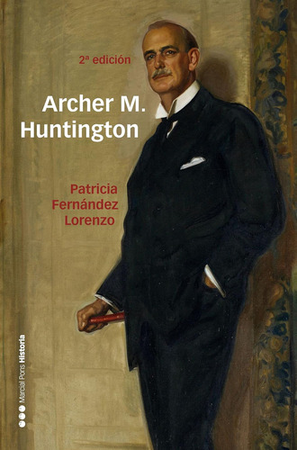 Archer M. Huntington: El Fundador De La Hispanic Society Of