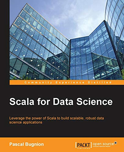 Scala For Data Science: Leverage The Power Of Scala With Dif