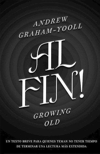 Libro Al Fin ! Growing Old De Andrew Graham Yooll