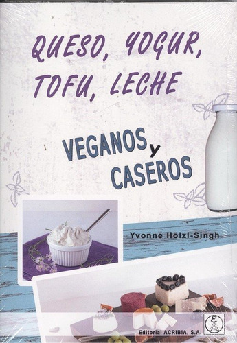 Queso Yogur Tofu Leche Veganos Y Caseros - Holzl-singh, Y...