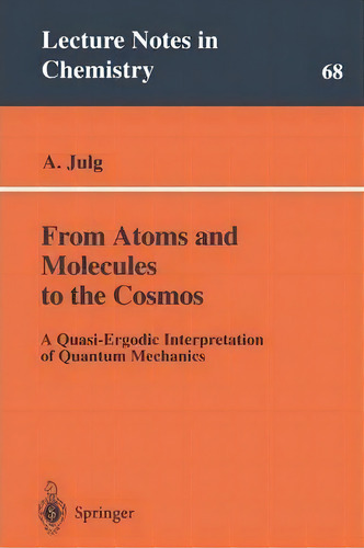 From Atoms And Molecules To The Cosmos : A Quasi-ergodic Interpretation Of Quantum Mechanics, De Andre JuLG. Editorial Springer-verlag Berlin And Heidelberg Gmbh & Co. Kg, Tapa Blanda En Inglés