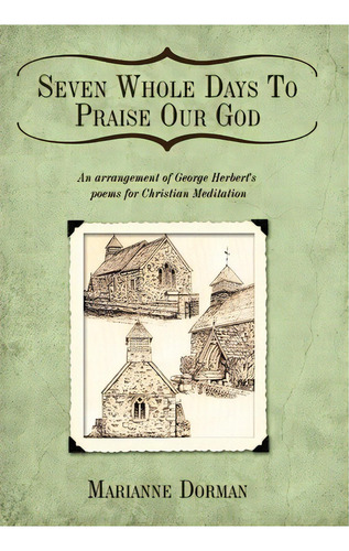 Seven Whole Days To Praise Our God, De Marianne Dorman. Editorial Authorhouse, Tapa Dura En Inglés