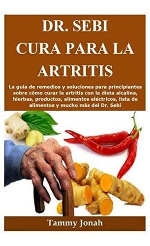 Libro: Dra. Sebi Cura Para La Artritis: La Guía De Remedios