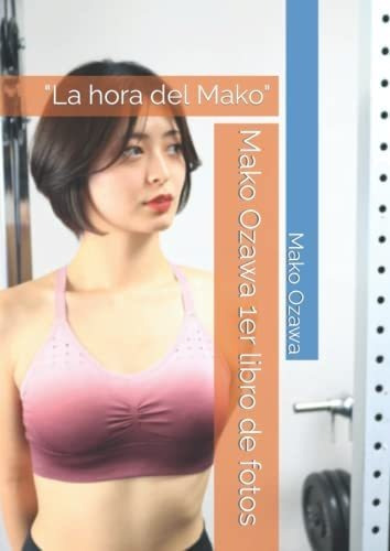 Libro: Mako Ozawa 1er Libro De Fotos:  La Hora Del Mako  (ph