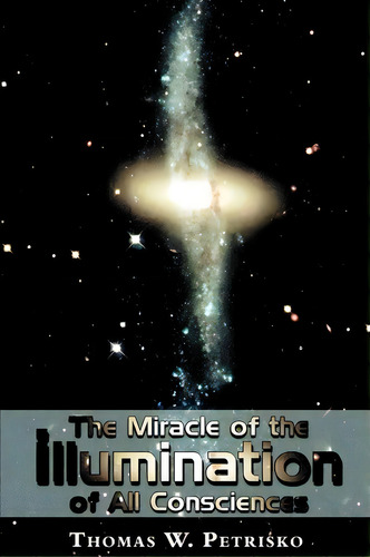 The Miracle Of The Illumination Of All Consciences, De Dr Thomas W Petrisko. Editorial Saint Andrews Productions, Tapa Blanda En Inglés
