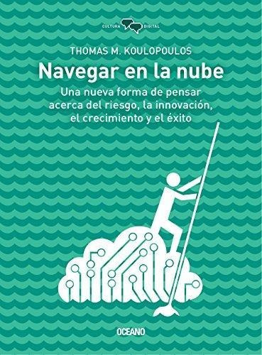 Navegar En La Nube, De Koulopoulos, Thomas M.. Editorial Oceano Mexico, Tapa Tapa Blanda En Español