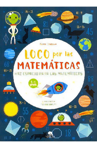 Loco Por Las Matemáticas -haz Espacio Para Las Matemáticas- (3-4), De Crivellini, Mattia. Editorial Mirlo