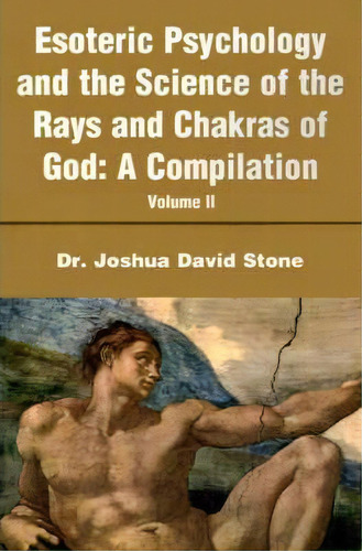 Esoteric Psychology And The Science Of The Rays And Chakras Of God: V. Ii, De Joshua D Stone. Editorial Writers Club Press, Tapa Blanda En Inglés