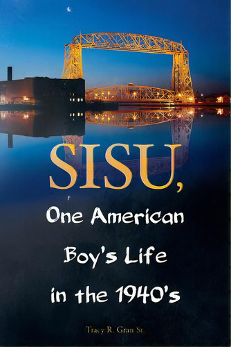 Sisu, One American Boy's Life In The 1940's, De Gran Sr, Tracy R.. Editorial Createspace, Tapa Blanda En Inglés