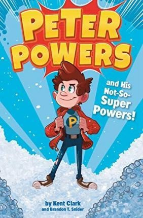 Peter Powers And His Not-so-super Powers - Kent Clark