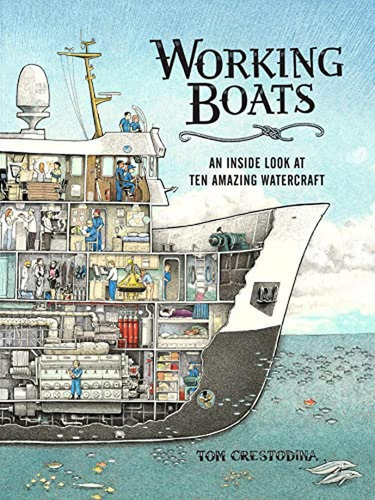 Working Boats: An Inside Look at Ten Amazing Watercraft (Libro en Inglés), de Crestodina, Tom. Editorial LITTLE BIGFOOT, tapa pasta dura en inglés, 2022