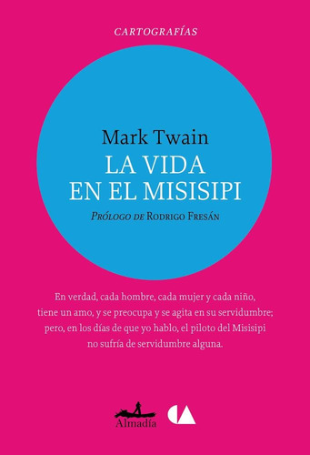 La vida en el misisipi, de Twain, Mark. Serie Cartografías Editorial Almadía, tapa blanda en español, 2014