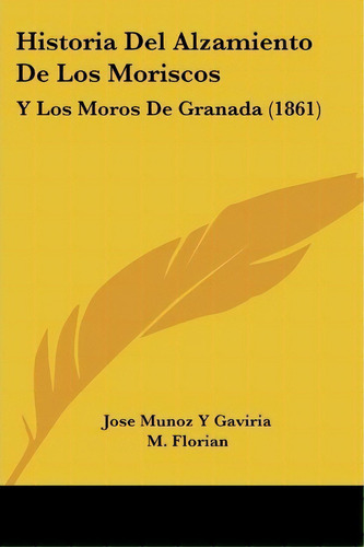 Historia Del Alzamiento De Los Moriscos, De Jose Munoz Y Gaviria. Editorial Kessinger Publishing, Tapa Blanda En Español
