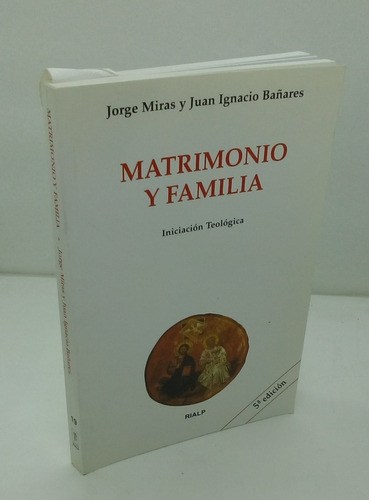 Matrimonio Y Familia.    Jorge Miras Y Juan Ignacio Bañares.