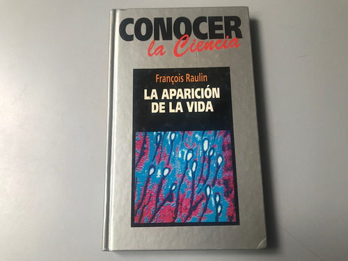 La Aparición De La Vida: Conocer La Ciencia, François Raulin