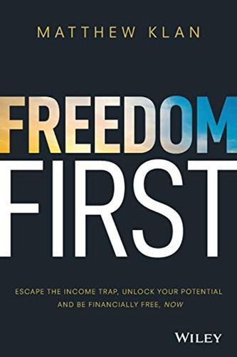 Freedom First: Escape The Income Trap, Unlock Your Potential