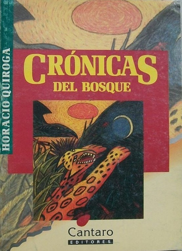 Crónicas Del Bosque, Horacio Quiroga. Ed. Cántaro